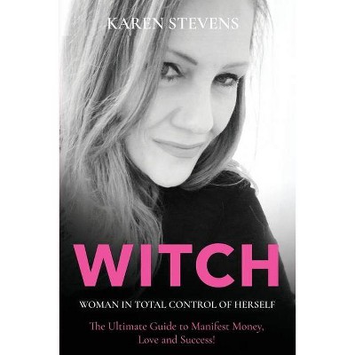 WITCH - Woman in Total Control of Herself - by  Karen Stevens (Paperback)