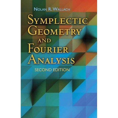 Symplectic Geometry and Fourier Analysis - (Dover Books on Mathematics) by  Nolan R Wallach (Paperback)