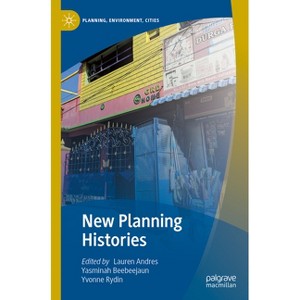 New Planning Histories - (Planning, Environment, Cities) by  Lauren Andres & Yasminah Beebeejaun & Yvonne Rydin (Paperback) - 1 of 1