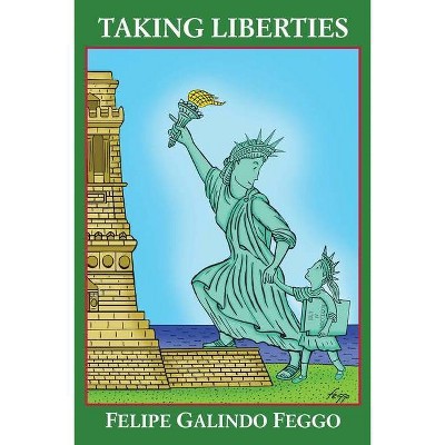 Taking Liberties - by  Felipe Galindo Feggo (Paperback)