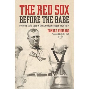 The Red Sox Before the Babe - by  Donald Hubbard (Paperback) - 1 of 1