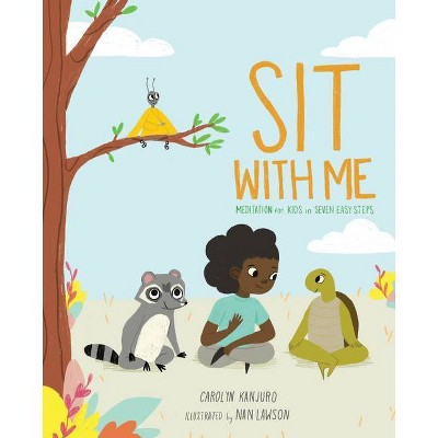 Sit with Me - by  Carolyn Kanjuro (Hardcover)