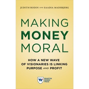 Making Money Moral - by  Judith Rodin & Saadia Madsbjerg (Paperback) - 1 of 1