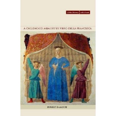 A Childhood Memory by Piero Della Francesca - (Cultural Memory in the Present) by  Hubert Damisch (Hardcover)