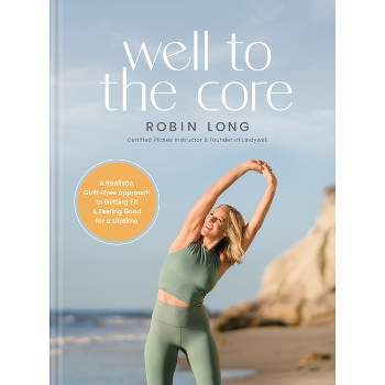Well to the Core - by  Robin Long (Hardcover)