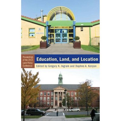 Education, Land, and Location - (Land Policy) by  Gregory K Ingram & Daphne A Kenyon (Paperback)