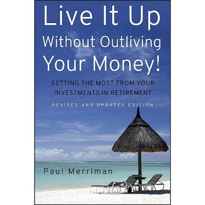 Live It Up Without Outliving Your Money! - by  Paul Merriman (Hardcover)