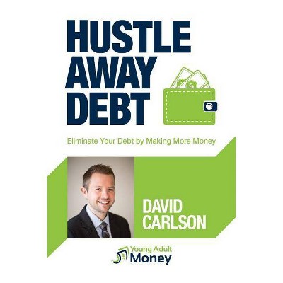 Hustle Away Debt - by  David Carlson (Paperback)