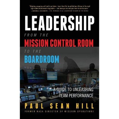 Leadership from the Mission Control Room to the Boardroom - by  Paul Hill (Paperback)