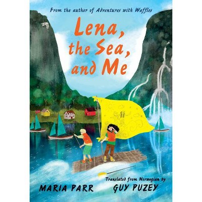 Lena, the Sea, and Me - by  Maria Parr (Hardcover)