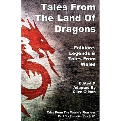 Tales From The Land Of Dragons - (Tales from the World's Firesides) by  Clive Gilson (Paperback)