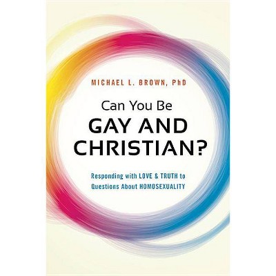 Can You Be Gay and Christian? - by  Michael L Brown (Paperback)