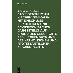 Das Eigenthum Am Kirchenvermögen Mit Einschluss Der Heiligen Und Geweihten Sachen Dargestellt Auf Grund Der Geschichte Des Kirchenguts Und Des - 1 of 1