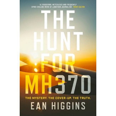 The Hunt for Mh370 - by  Ean Higgins (Paperback)