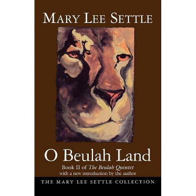 O Beulah Land - (Mary Lee Settle Collection) by  Mary Lee Settle (Paperback)