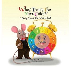 What Time's the Next Color? - by  Ann Nelson (Hardcover) - 1 of 1