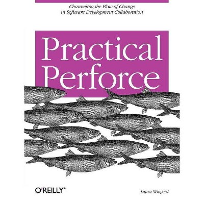 Practical Perforce - by  Laura Wingerd (Paperback)