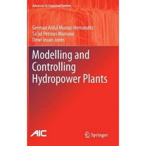 Modelling and Controlling Hydropower Plants - (Advances in Industrial Control) (Hardcover) - 1 of 1