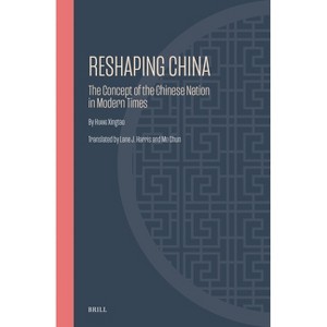 Reshaping China - (Ideas, History, and Modern China) by  Xingtao Huang (Hardcover) - 1 of 1
