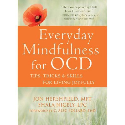 Everyday Mindfulness for Ocd - by  Jon Hershfield & Shala Nicely (Paperback)