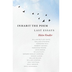 Inhabit the Poem: Last Essays - by  Helen Vendler (Hardcover) - 1 of 1