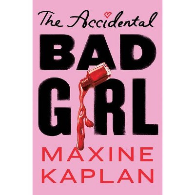The Accidental Bad Girl - by  Maxine Kaplan (Paperback)