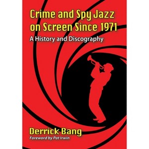 Crime and Spy Jazz on Screen Since 1971 - by  Derrick Bang (Paperback) - 1 of 1