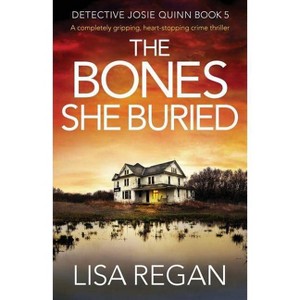 The Bones She Buried - (Detective Josie Quinn) by  Lisa Regan (Paperback) - 1 of 1