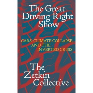 The Great Driving Right Show - by  The Zetkin Collective (Paperback) - 1 of 1