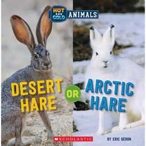 Desert Hare or Arctic Hare (Wild World: Hot and Cold Animals) - by  Eric Geron (Paperback) - 1 of 1
