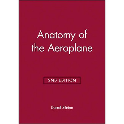Anatomy of the Aeroplane - 2nd Edition by  Darrol Stinton (Paperback)