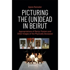 Picturing the (Un)Dead in Beirut - (Image) by  Agnes Rameder (Paperback) - 1 of 1