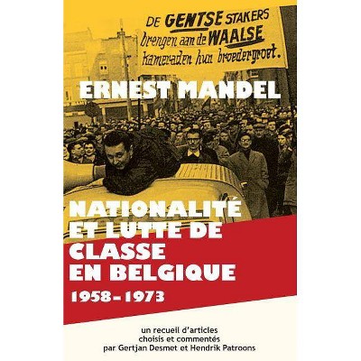 Nationalite Et Lutte de Classe En Belgique 1958-1973 - by  Ernest Mandel & Gertjan Desmet & Hendrik Patroons (Paperback)