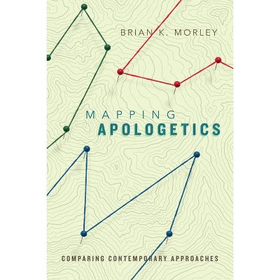 Mapping Apologetics - by  Brian K Morley (Paperback)