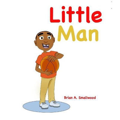 Little Man - by  Brian Anthony Smallwood (Hardcover)