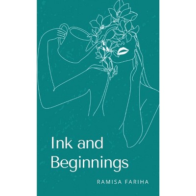 Ink and Beginnings - by  Ramisa Fariha (Paperback)