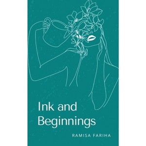 Ink and Beginnings - by  Ramisa Fariha (Paperback) - 1 of 1