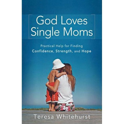 God Loves Single Moms - by  Teresa Whitehurst (Paperback)