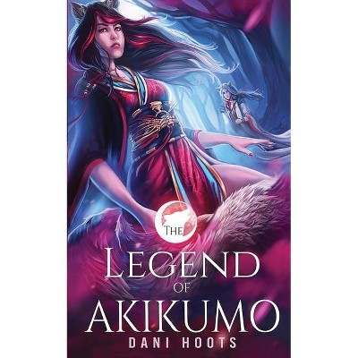 The Legend of Akikumo - by  Dani Hoots (Paperback)