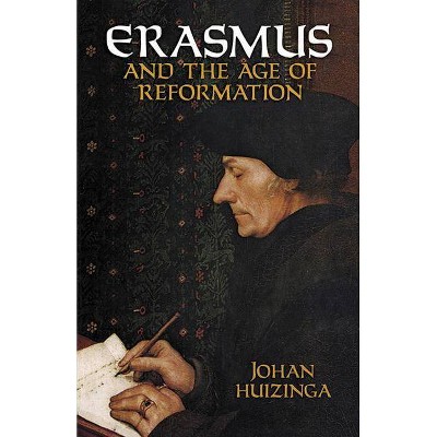 Erasmus and the Age of Reformation - by  Johan Huizinga (Paperback)