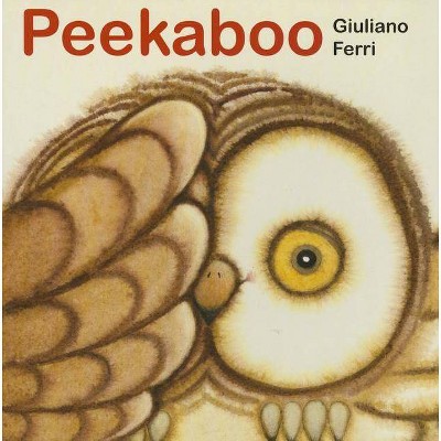 Peekaboo - (Board Book) by  Giuliano Ferri (Board Book)