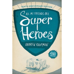 All My Friends Are Superheroes - 10th Edition by  Andrew Kaufman (Paperback) - 1 of 1
