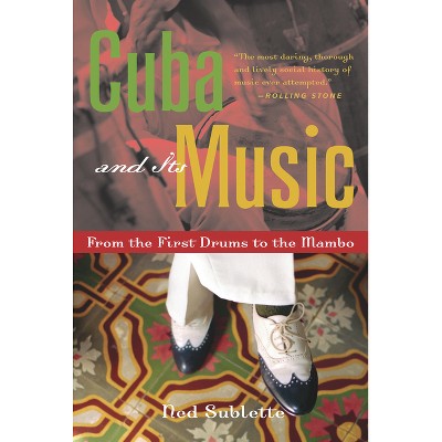 Cuba and Its Music - by  Ned Sublette (Paperback)