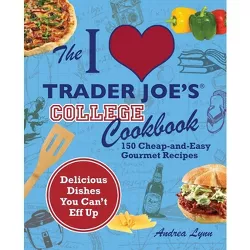 I Love Trader Joe's College Cookbook - (Unofficial Trader Joe's Cookbooks) by  Andrea Lynn (Paperback)