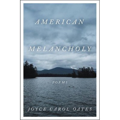 American Melancholy - by  Joyce Carol Oates (Hardcover)