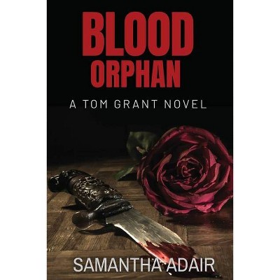 Blood Orphan - (The Tom Grant) by  Samantha Adair (Paperback)