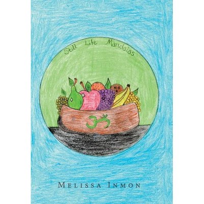 Still Life Mandalas - by  Melissa Inmon (Hardcover)