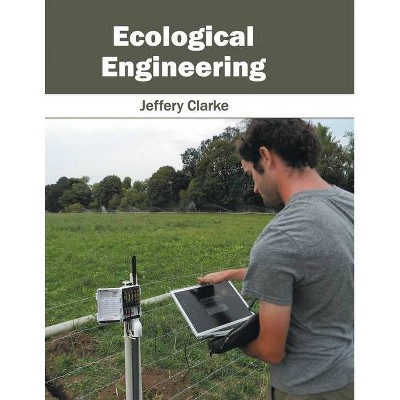 Ecological Engineering - by  Jeffery Clarke (Hardcover)