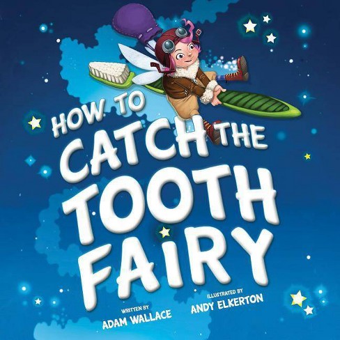 How to Catch the Tooth Fairy - by Adam Wallace (Hardcover)