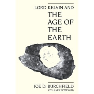 Lord Kelvin and the Age of the Earth - by  Joe D Burchfield (Paperback) - 1 of 1